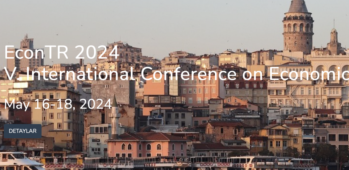 EconTR 2024 V. Uluslararası Ekonomi Konferansı (16-18 Mayıs 2024)